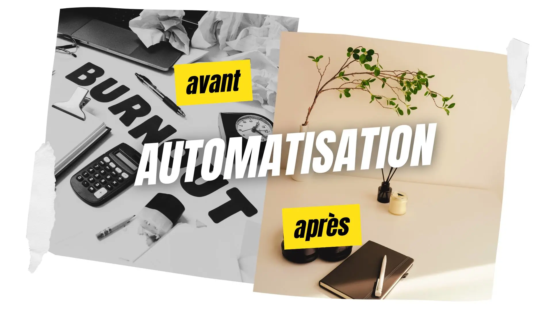 Une représentation avant et après l'automatisation de tâches répétitives: à gauche une photo de bureau désordonné avec le mot Burnout et à droite une photo de bureau zen et minimaliste avec une plante, une bougie et un carnet