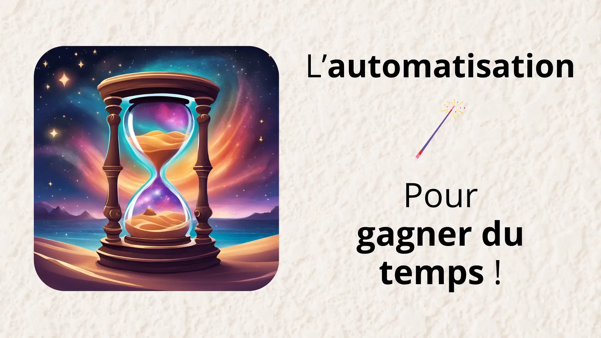 Image sur fond doux beige. Un dessin de sablier magique avec une exclamation : l'automatisation pour gagner du temps !