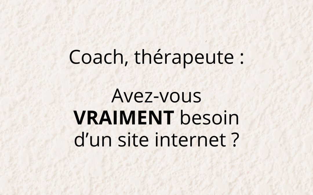 Coach ou thérapeute : faut-il vraiment avoir un site internet ?