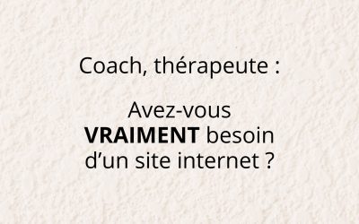 Coach ou thérapeute : faut-il vraiment avoir un site internet ?